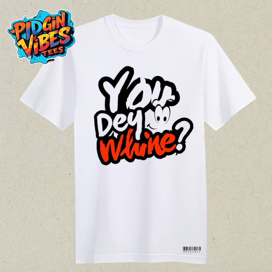 You Dey Whine